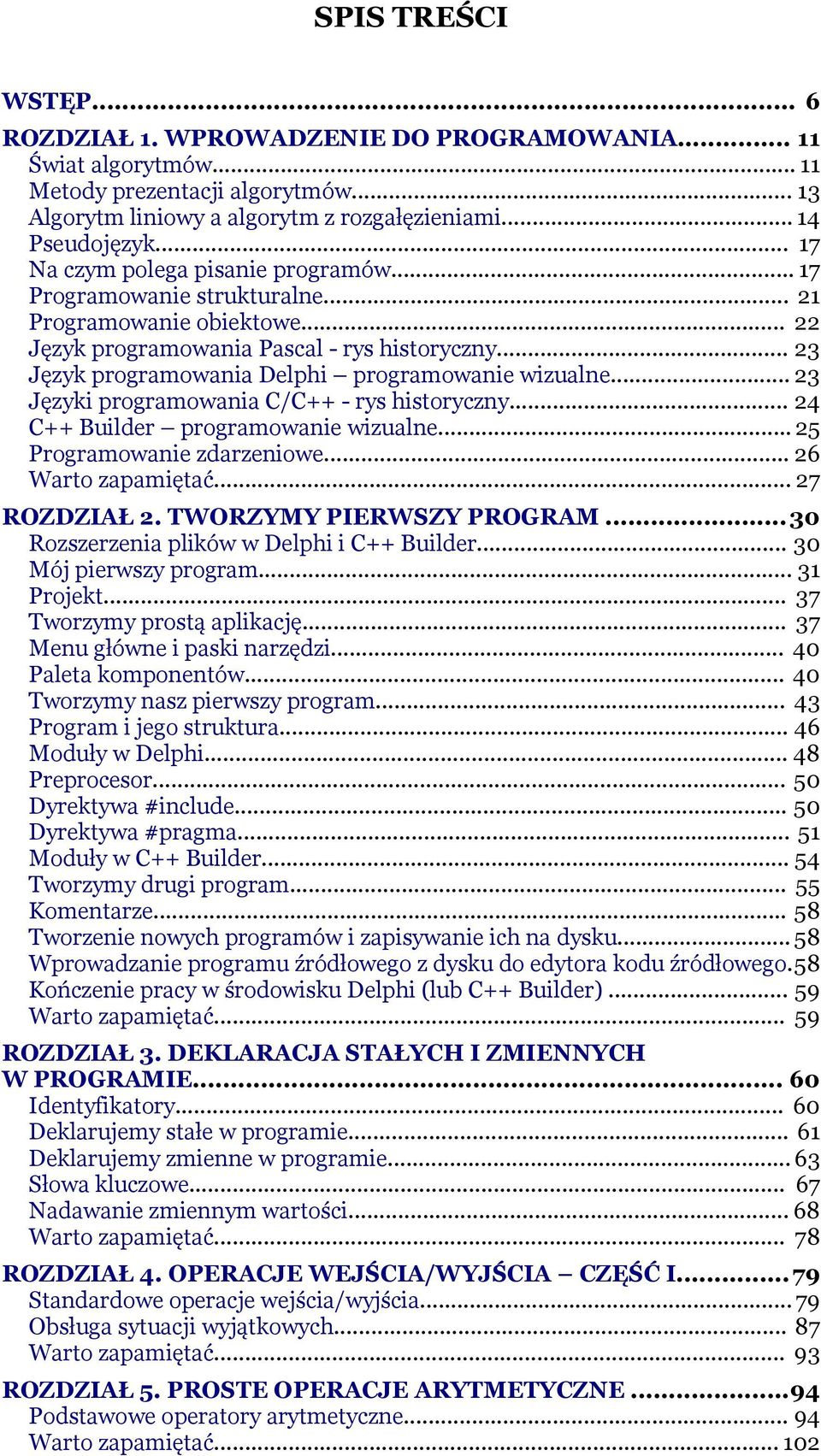 .. 23 Język programowania Delphi programowanie wizualne... 23 Języki programowania C/C++ - rys historyczny... 24 C++ Builder programowanie wizualne... 25 Programowanie zdarzeniowe.
