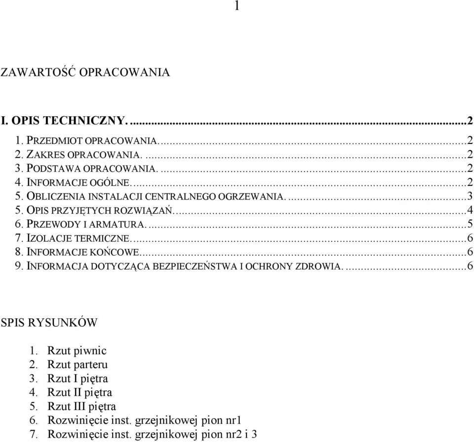 IZOLACJE TERMICZNE.... 6 8. INFORMACJE KOŃCOWE.... 6 9. INFORMACJA DOTYCZĄCA BEZPIECZEŃSTWA I OCHRONY ZDROWIA.... 6 SPIS RYSUNKÓW 1. Rzut piwnic 2.