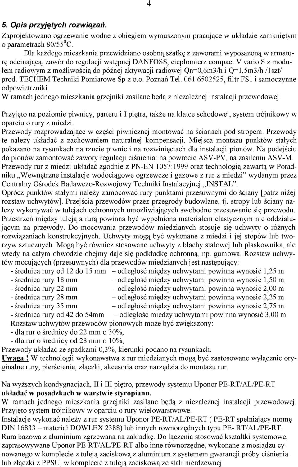 późnej aktywacji radiowej Qn=0,6m3/h i Q=1,5m3/h /1szt/ prod. TECHEM Techniki Pomiarowe Sp z o.o. Poznań Tel. 061 6502525, filtr FS1 i samoczynne odpowietrzniki.