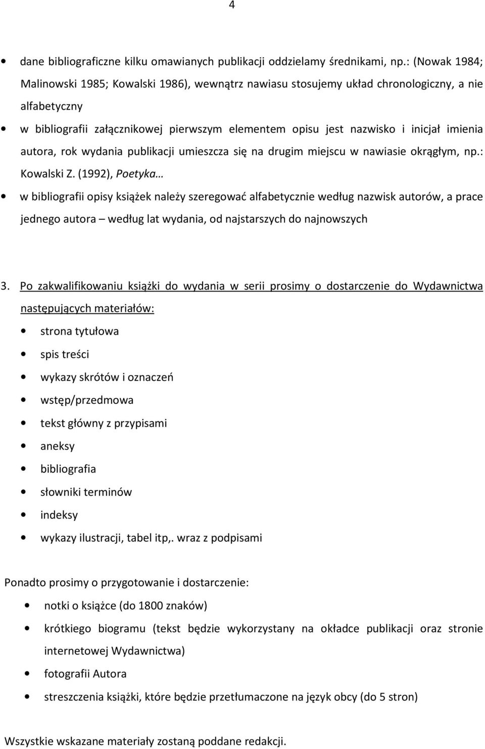 imienia autora, rok wydania publikacji umieszcza się na drugim miejscu w nawiasie okrągłym, np.: Kowalski Z.