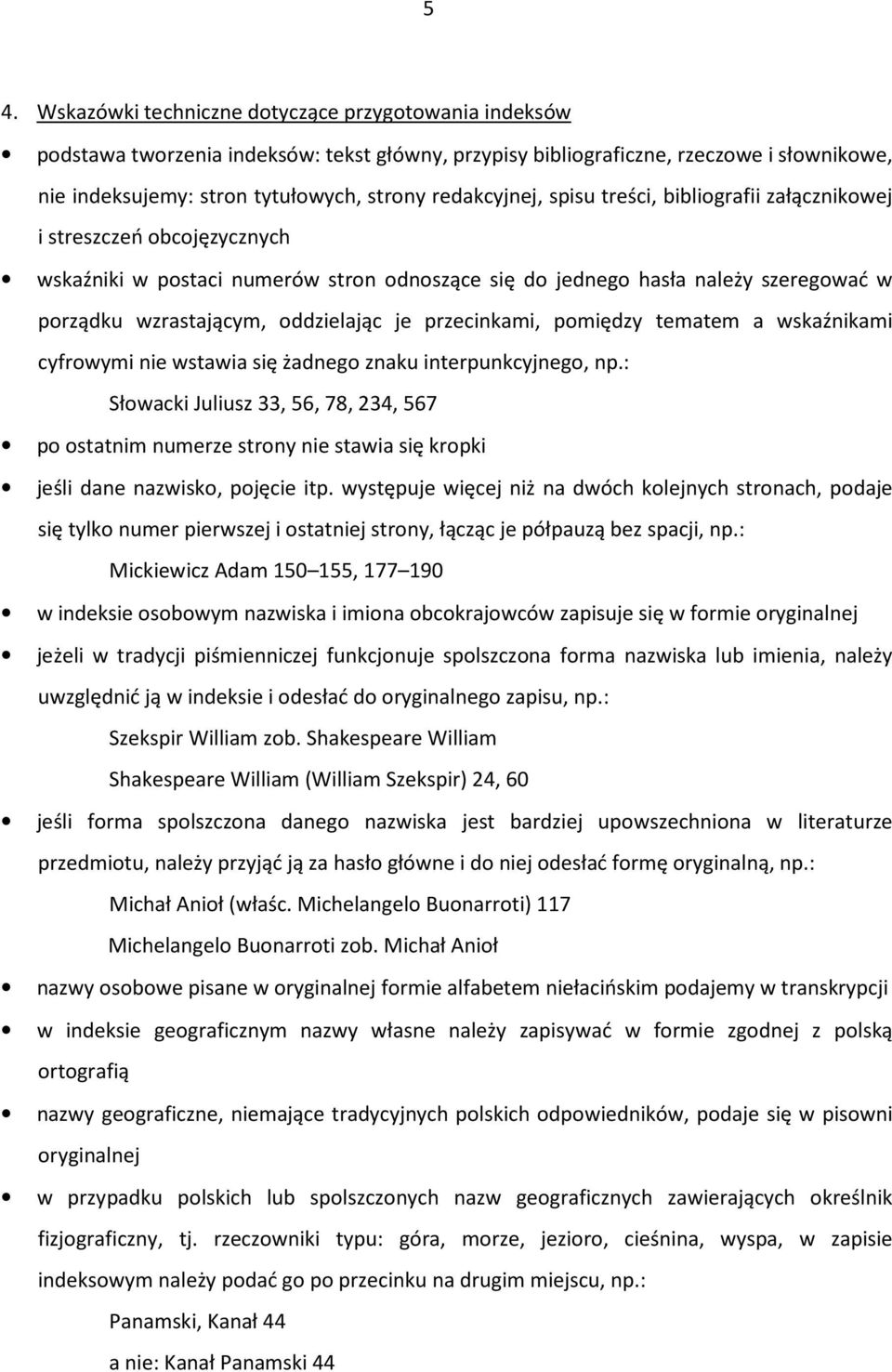 oddzielając je przecinkami, pomiędzy tematem a wskaźnikami cyfrowymi nie wstawia się żadnego znaku interpunkcyjnego, np.