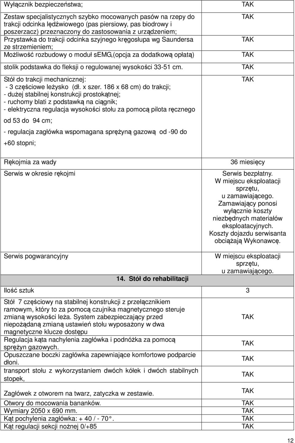 wysokości 33-51 cm. Stół do trakcji mechanicznej: - 3 częściowe leżysko (dł. x szer.