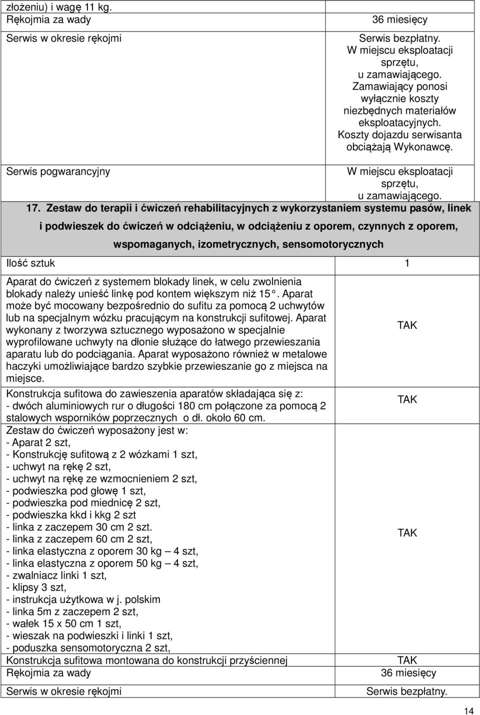 sensomotorycznych Aparat do ćwiczeń z systemem blokady linek, w celu zwolnienia blokady należy unieść linkę pod kontem większym niż 15.