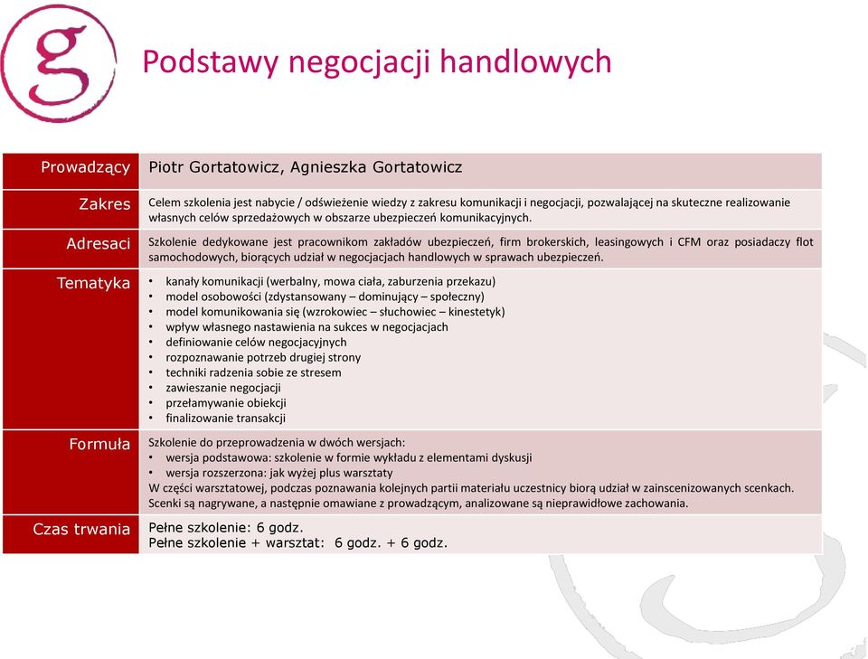 Szkolenie dedykowane jest pracownikom zakładów ubezpieczeń, firm brokerskich, leasingowych i CFM oraz posiadaczy flot samochodowych, biorących udział w negocjacjach handlowych w sprawach ubezpieczeń.