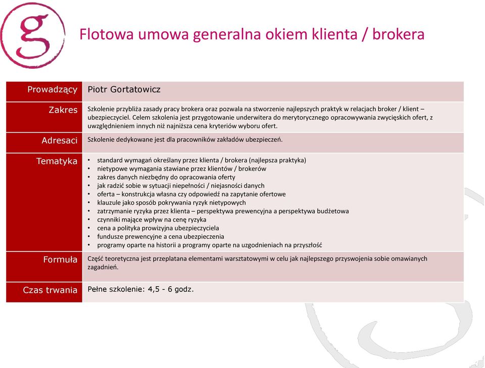 Celem szkolenia jest przygotowanie underwitera do merytorycznego opracowywania zwycięskich ofert, z uwzględnieniem innych niż najniższa cena kryteriów wyboru ofert.