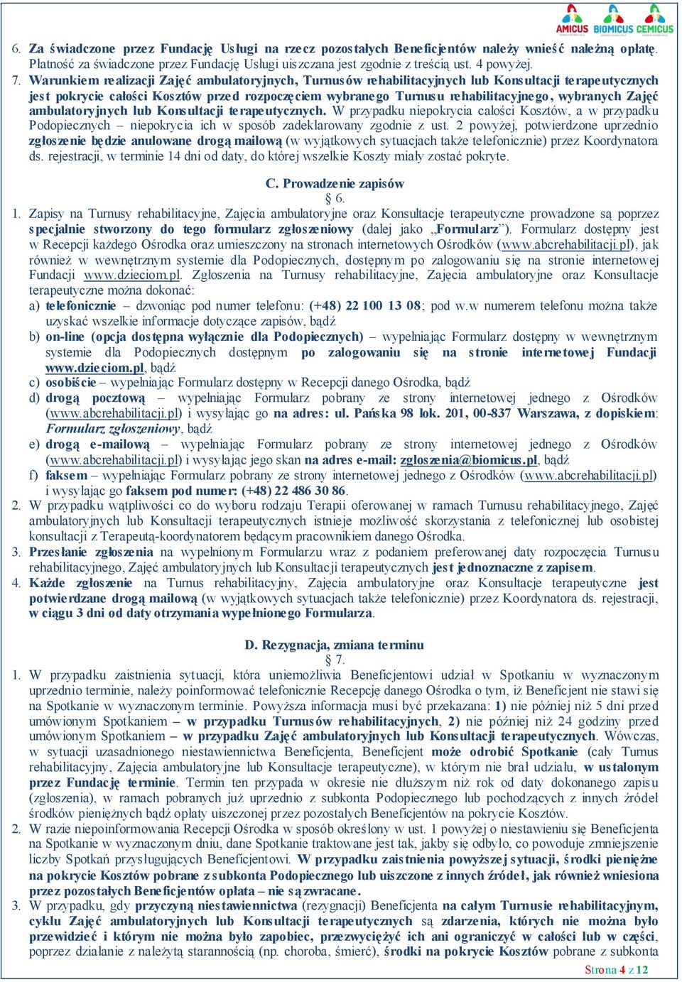 Zajęć ambulatoryjnych lub Konsultacji terapeutycznych. W przypadku niepokrycia całości Kosztów, a w przypadku Podopiecznych niepokrycia ich w sposób zadeklarowany zgodnie z ust.