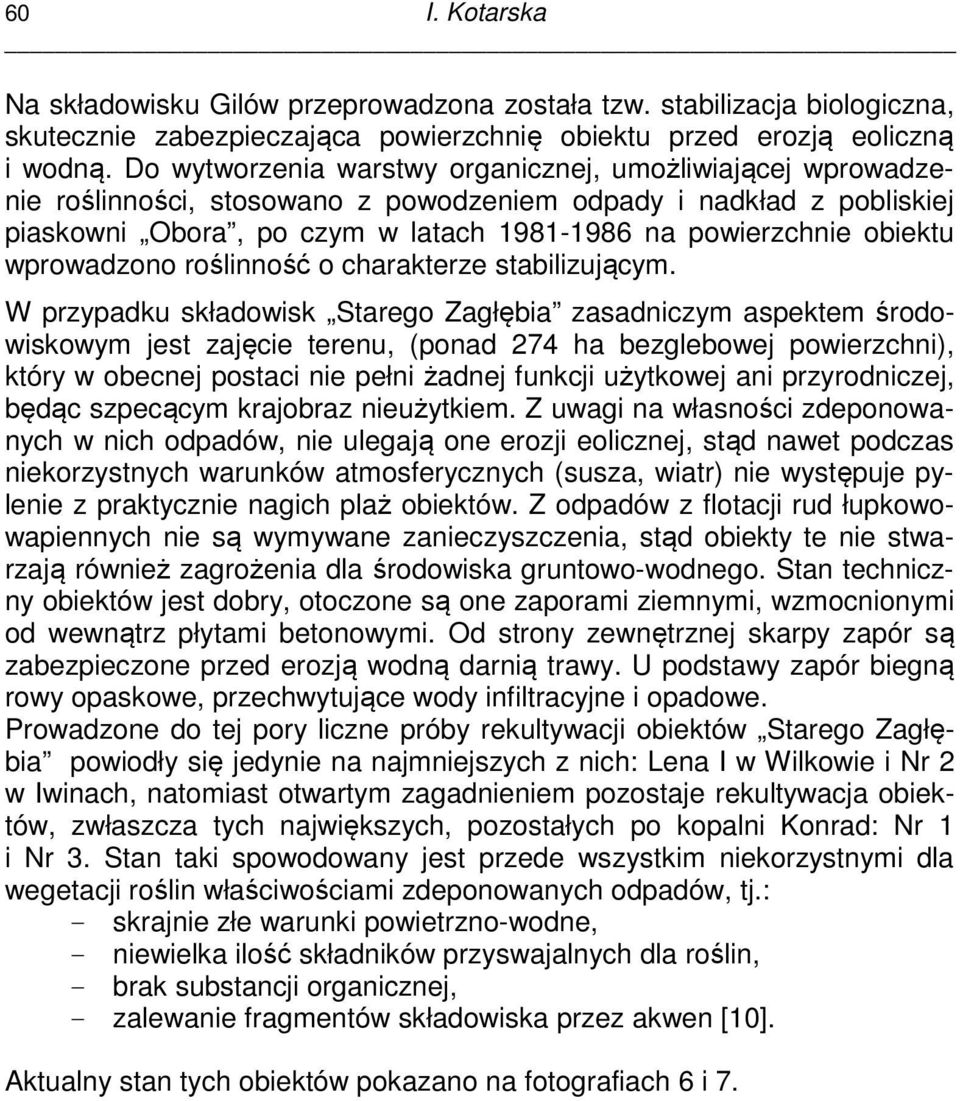 wprowadzono roślinność o charakterze stabilizującym.