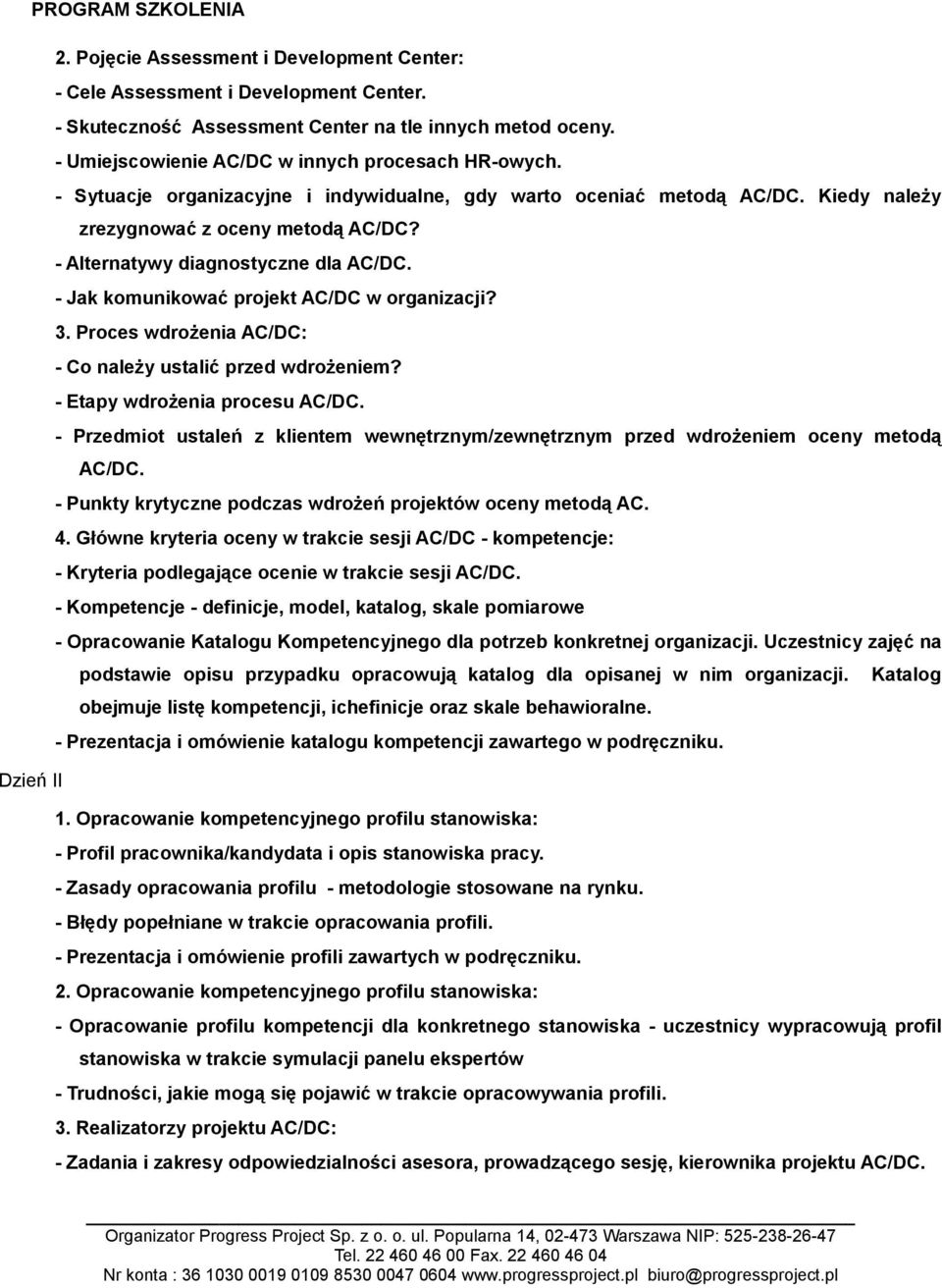 - Jak komunikować projekt AC/DC w organizacji? 3. Proces wdrożenia AC/DC: - Co należy ustalić przed wdrożeniem? - Etapy wdrożenia procesu AC/DC.