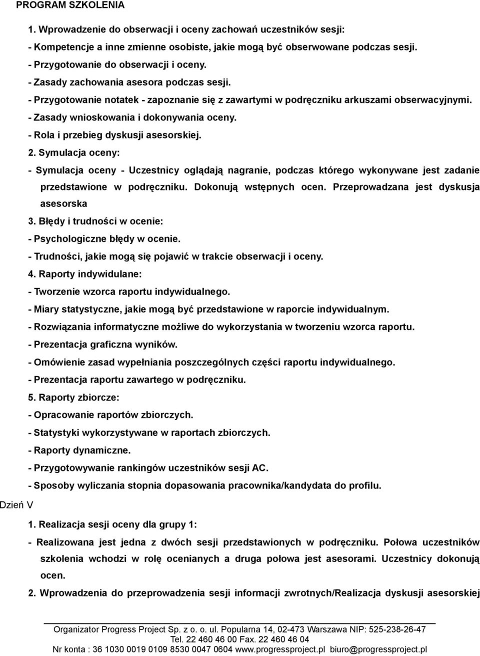 - Rola i przebieg dyskusji asesorskiej. 2. Symulacja oceny: - Symulacja oceny - Uczestnicy oglądają nagranie, podczas którego wykonywane jest zadanie przedstawione w podręczniku.