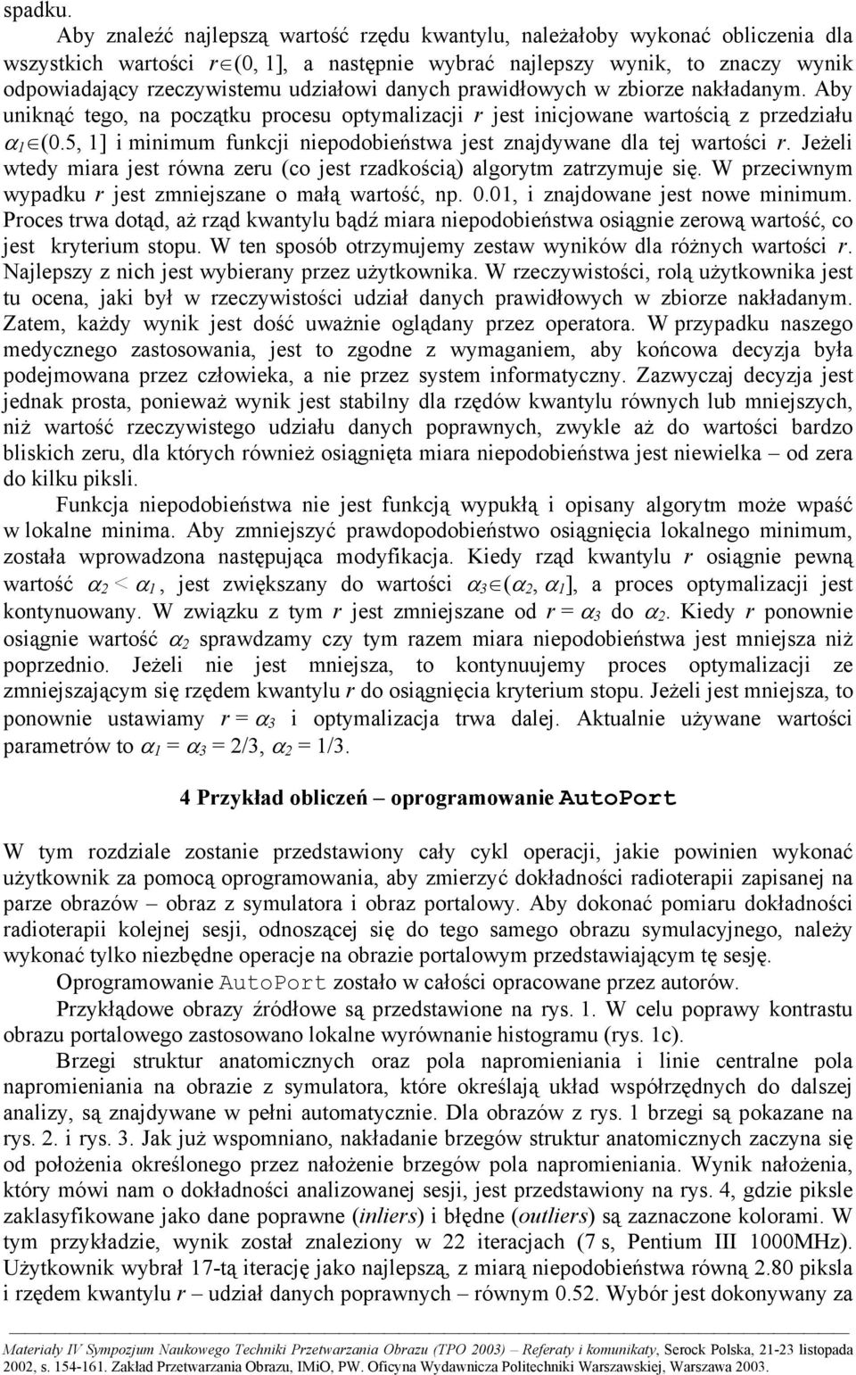 danych prawidłowych w zbiorze nakładanym. Aby uniknąć tego, na początku procesu optymalizacji r jest inicjowane wartością z przedziału α 1 (0.