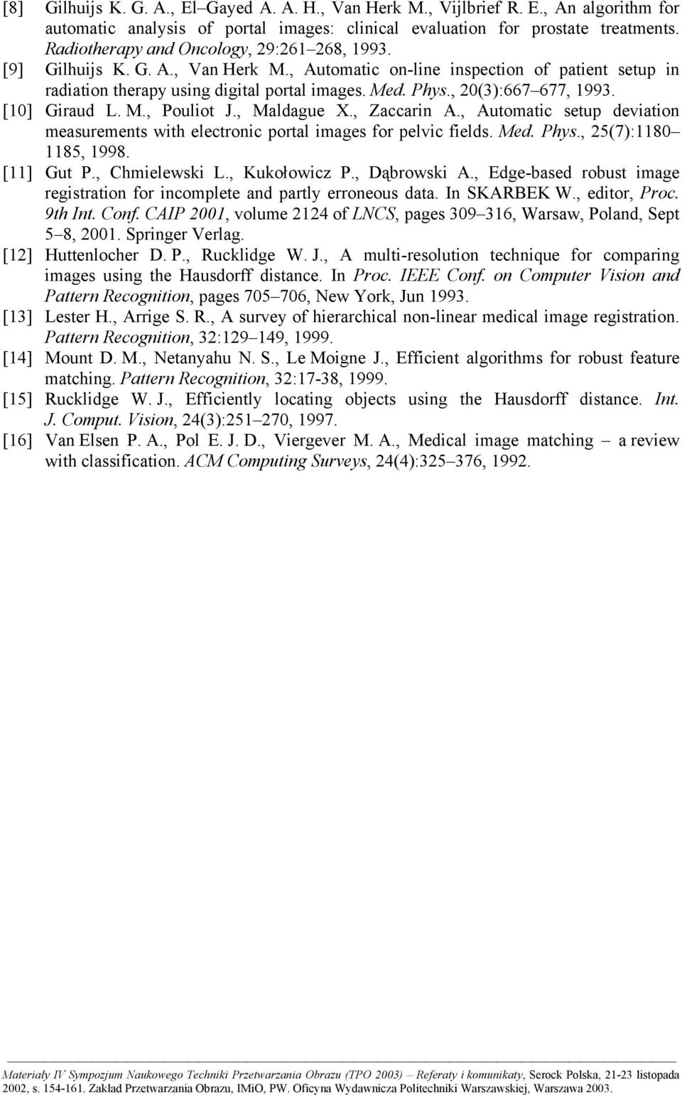 , 20(3):667 677, 1993. [10] Giraud L. M., Pouliot J., Maldague X., Zaccarin A., Automatic setup deviation measurements with electronic portal images for pelvic fields. Med. Phys.