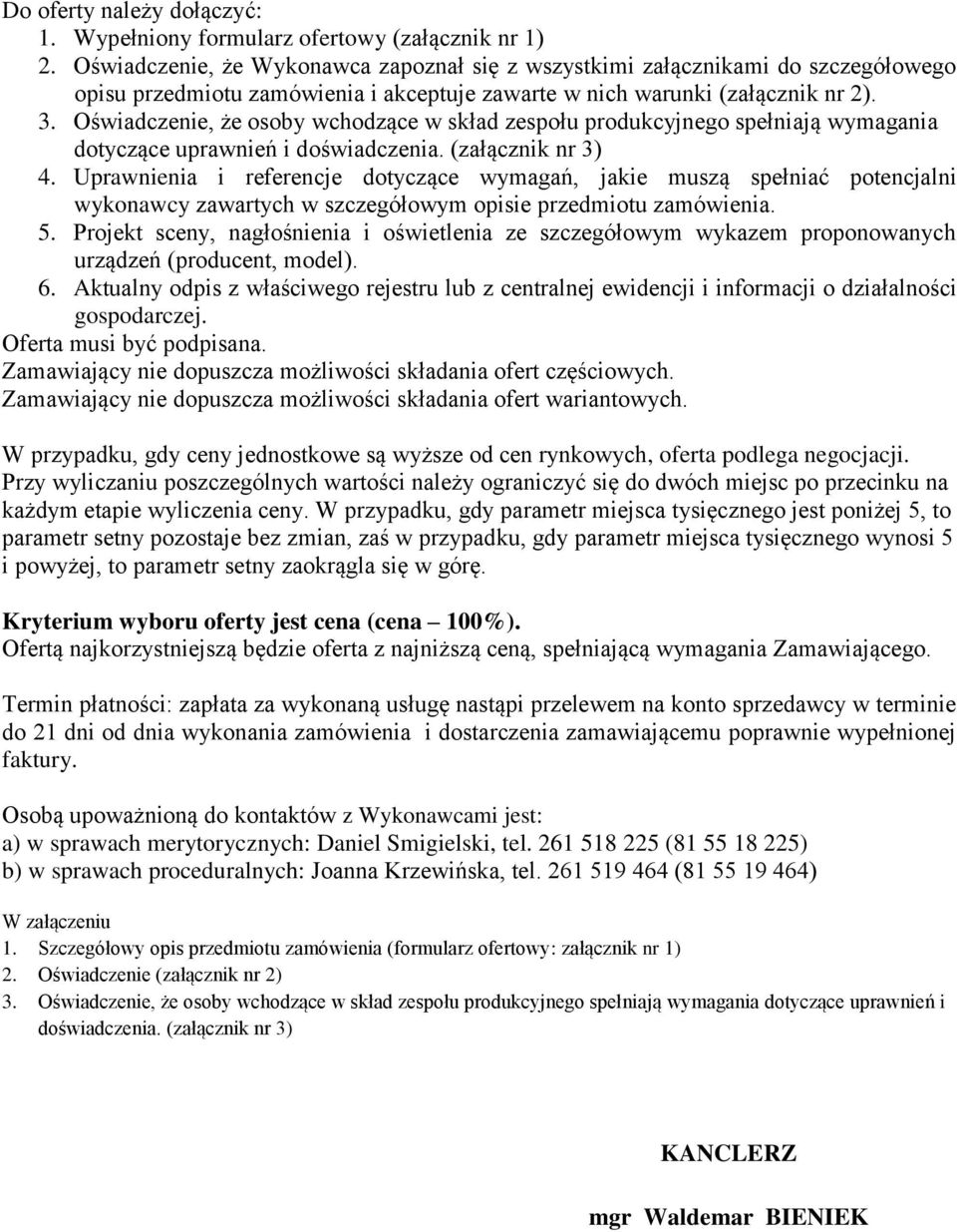 Oświadczenie, że osoby wchodzące w skład zespołu produkcyjnego spełniają wymagania dotyczące uprawnień i doświadczenia. (załącznik nr 3) 4.