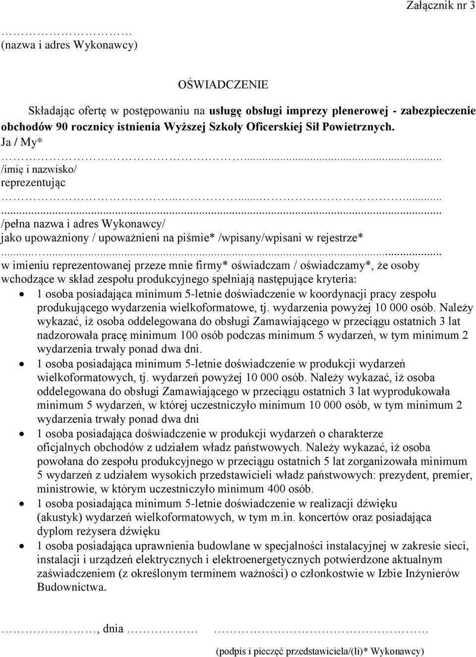 ..... w imieniu reprezentowanej przeze mnie firmy* oświadczam / oświadczamy*, że osoby wchodzące w skład zespołu produkcyjnego spełniają następujące kryteria: 1 osoba posiadająca minimum 5-letnie