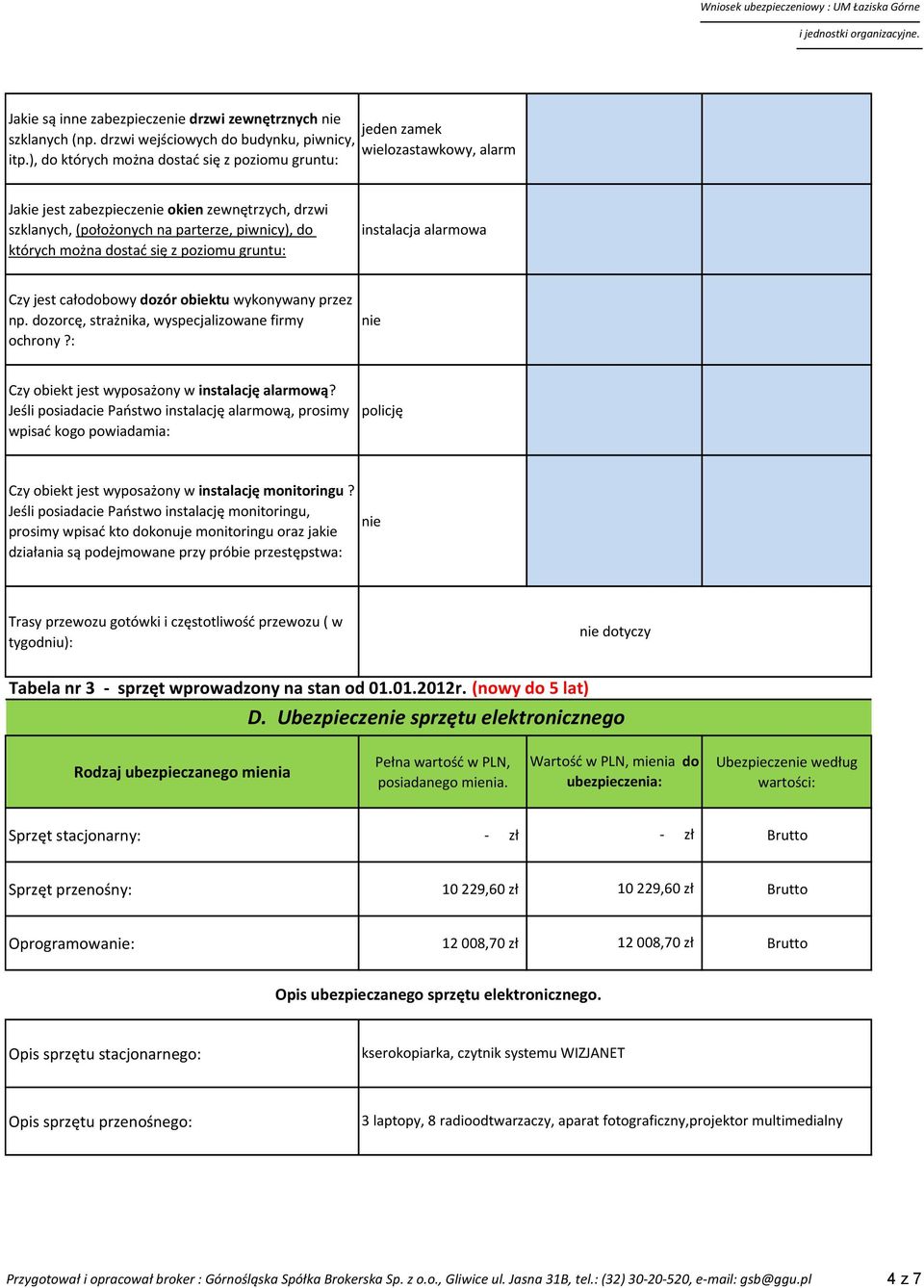 alarmowa Czy jest całodobowy dozór obiektu wykonywany przez np. dozorcę, strażnika, wyspecjalizowane firmy ochrony?: Czy obiekt jest wyposażony w instalację alarmową?