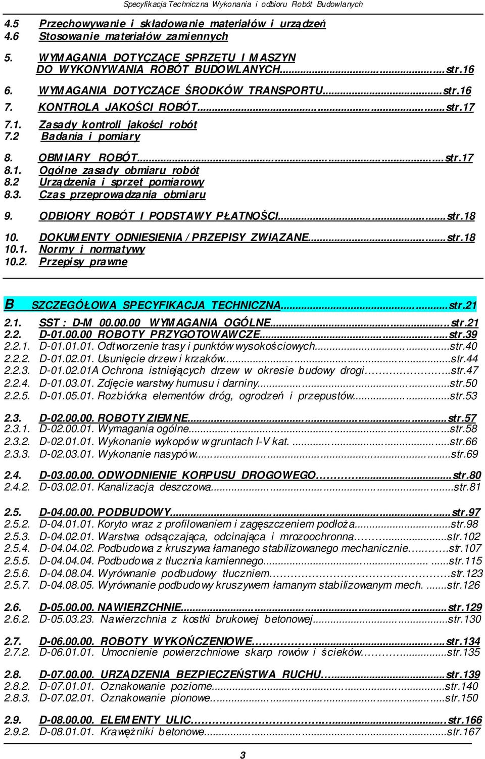 2 Urzdzenia i sprzt pomiarowy 8.3. Czas przeprowadzania obmiaru 9. ODBIORY ROBÓT I PODSTAWY PŁATNOCI...str.18 10. DOKUM ENTY ODNIESIENIA / PRZEPISY ZWIZANE...str.18 10.1. Normy i normatywy 10.2. Przepisy prawne B SZCZEGÓŁOWA SPECYFIKACJA TECHNICZNA.