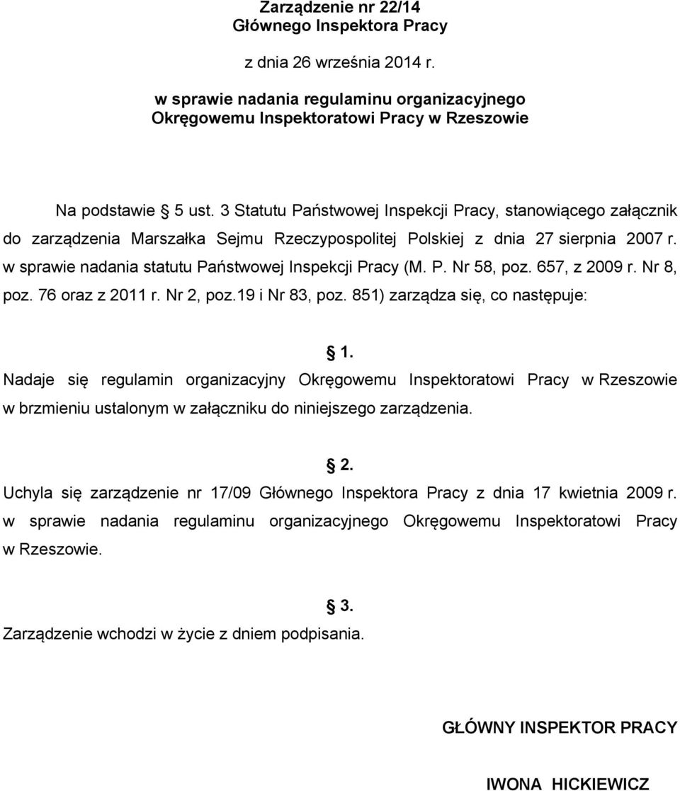 w sprawie nadania statutu Państwowej Inspekcji Pracy (M. P. Nr 58, poz. 657, z 2009 r. Nr 8, poz. 76 oraz z 2011 r. Nr 2, poz.19 i Nr 83, poz. 851) zarządza się, co następuje: 1.