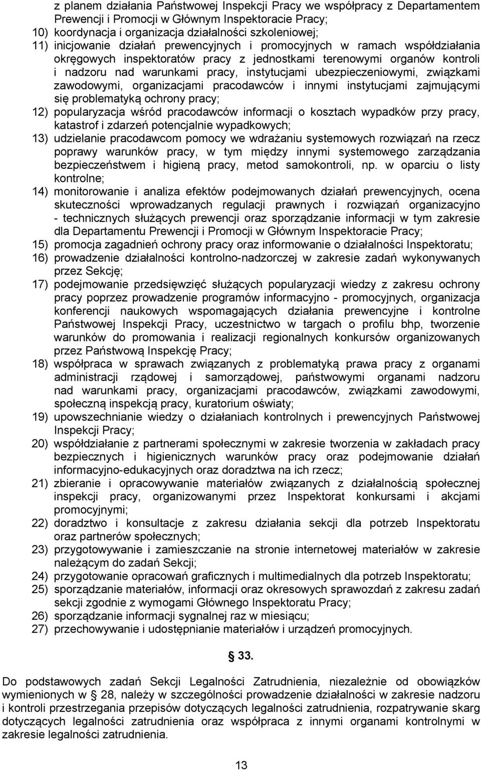 ubezpieczeniowymi, związkami zawodowymi, organizacjami pracodawców i innymi instytucjami zajmującymi się problematyką ochrony pracy; 12) popularyzacja wśród pracodawców informacji o kosztach wypadków