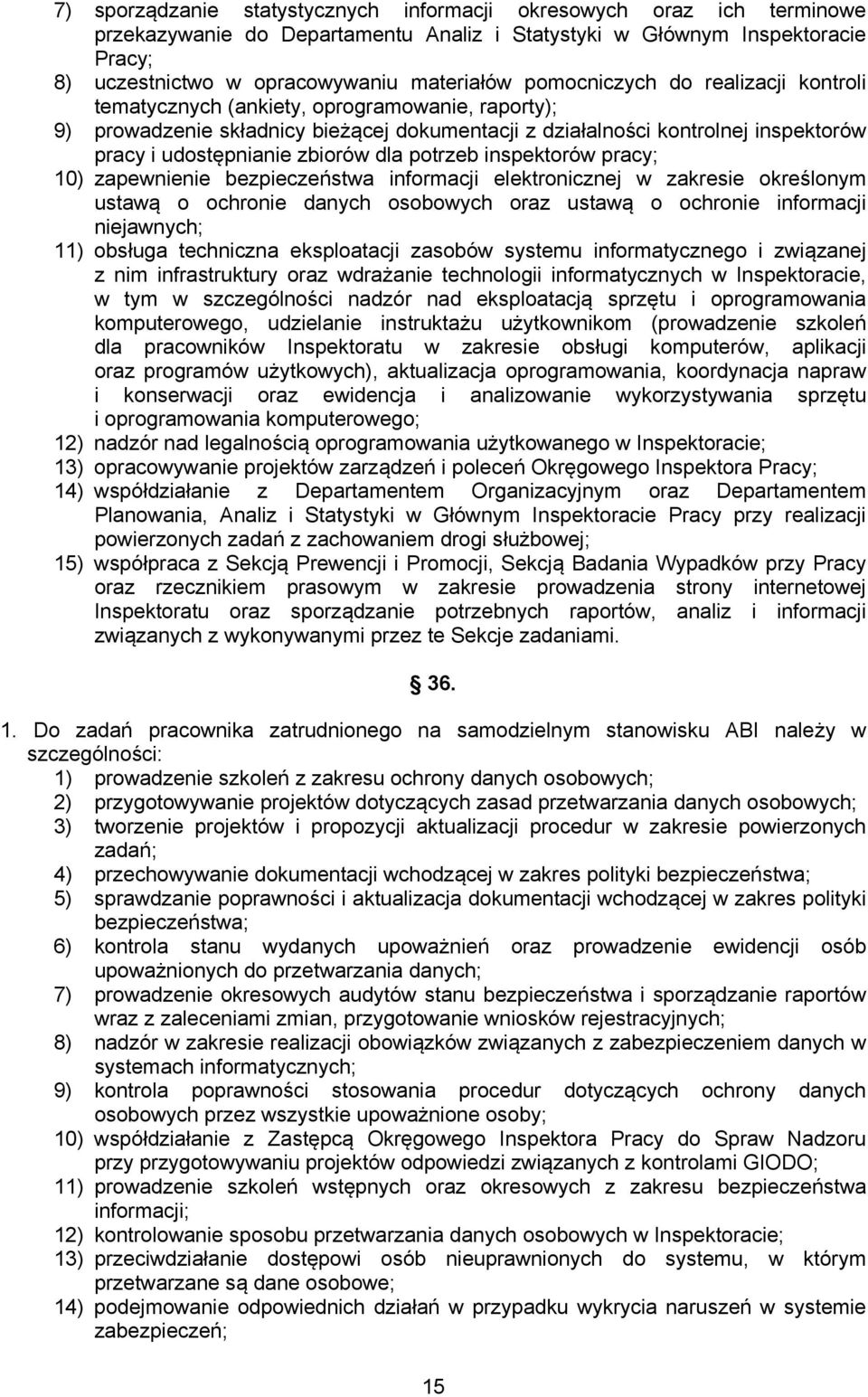 dla potrzeb inspektorów pracy; 10) zapewnienie bezpieczeństwa informacji elektronicznej w zakresie określonym ustawą o ochronie danych osobowych oraz ustawą o ochronie informacji niejawnych; 11)