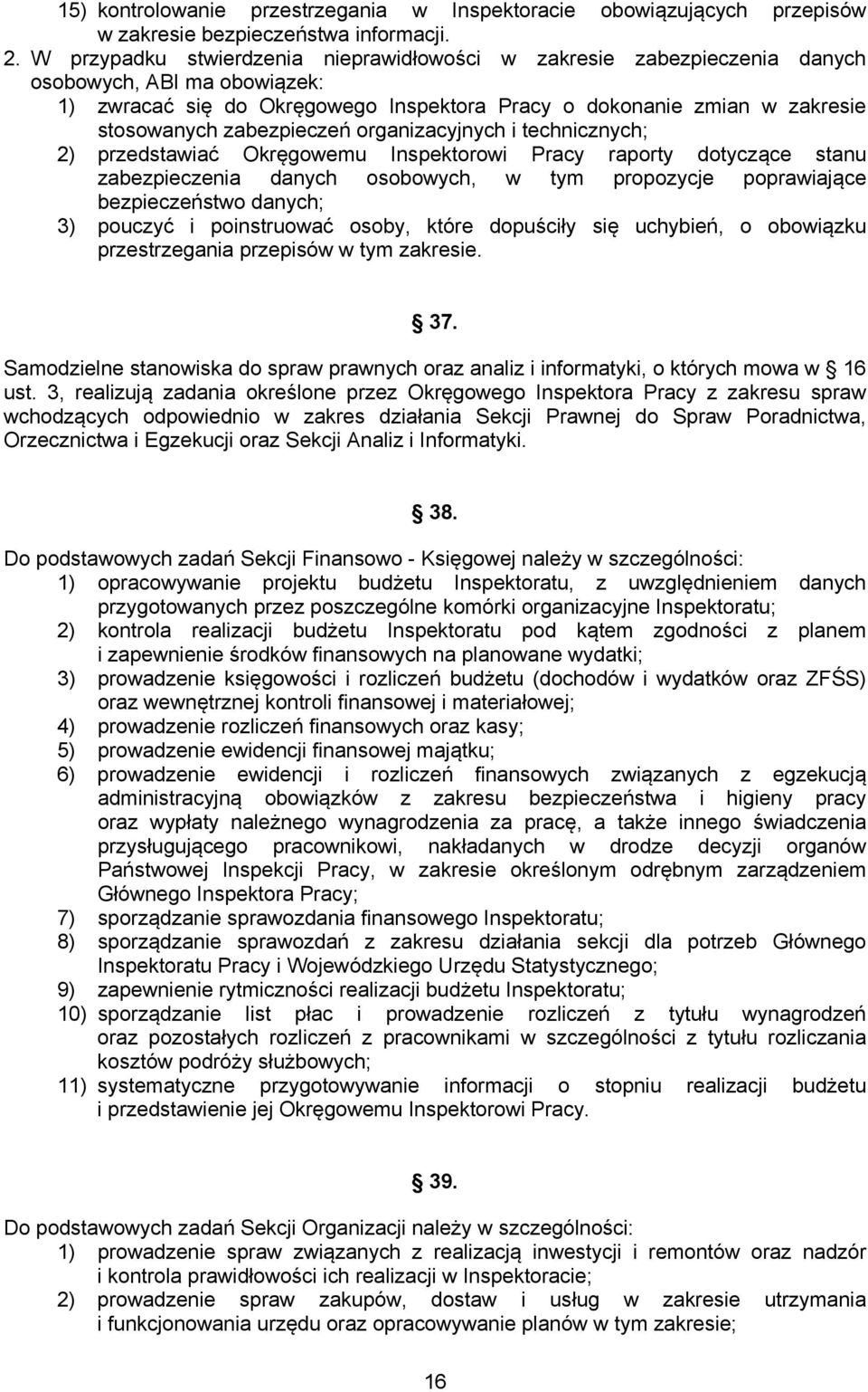 zabezpieczeń organizacyjnych i technicznych; 2) przedstawiać Okręgowemu Inspektorowi Pracy raporty dotyczące stanu zabezpieczenia danych osobowych, w tym propozycje poprawiające bezpieczeństwo