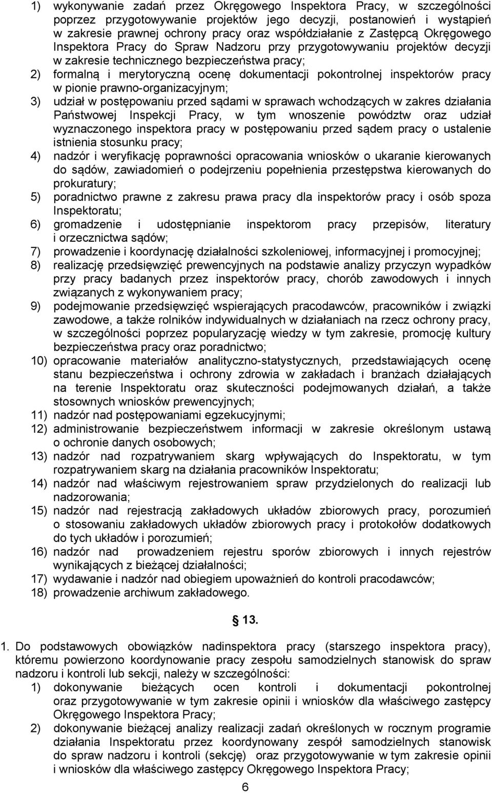 inspektorów pracy w pionie prawno-organizacyjnym; 3) udział w postępowaniu przed sądami w sprawach wchodzących w zakres działania Państwowej Inspekcji Pracy, w tym wnoszenie powództw oraz udział