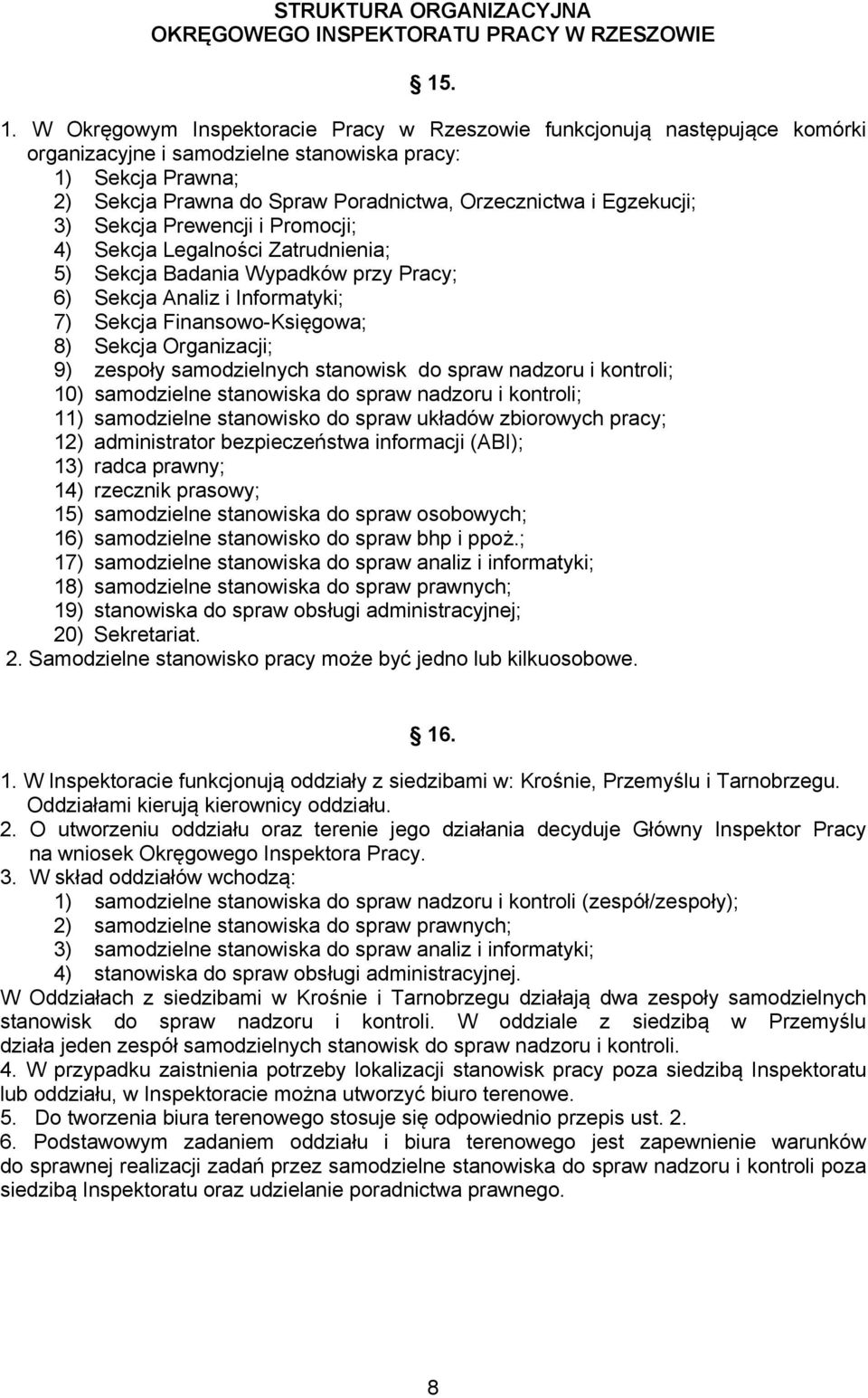 Egzekucji; 3) Sekcja Prewencji i Promocji; 4) Sekcja Legalności Zatrudnienia; 5) Sekcja Badania Wypadków przy Pracy; 6) Sekcja Analiz i Informatyki; 7) Sekcja Finansowo-Księgowa; 8) Sekcja