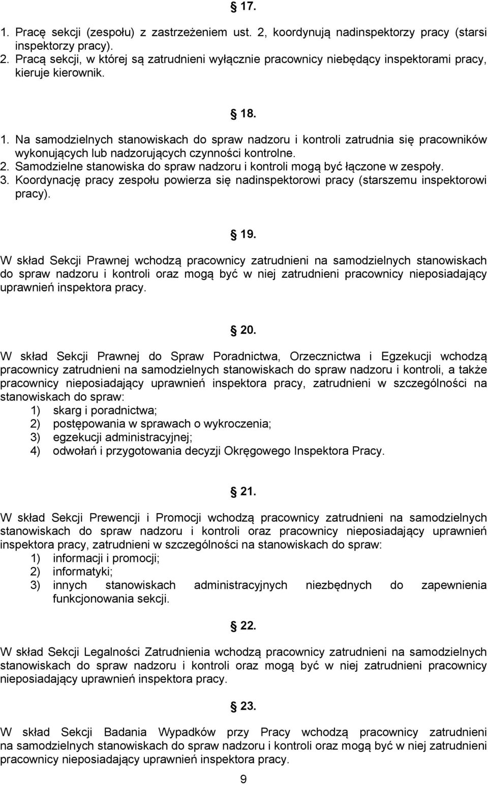 Samodzielne stanowiska do spraw nadzoru i kontroli mogą być łączone w zespoły. 3. Koordynację pracy zespołu powierza się nadinspektorowi pracy (starszemu inspektorowi pracy). 19.