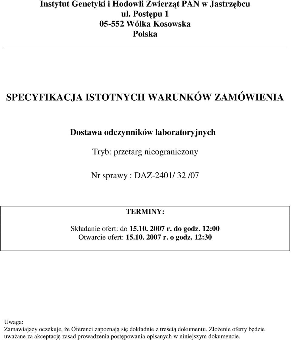 nieograniczony Nr sprawy : DAZ-2401/ 32 /07 TERMINY: Składanie ofert: do 15.10. 2007 r. do godz. 12:00 Otwarcie ofert: 15.10. 2007 r. o godz.