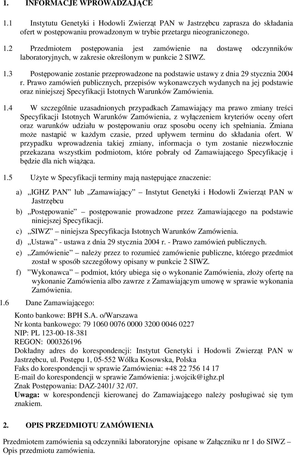 Prawo zamówień publicznych, przepisów wykonawczych wydanych na jej podstawie oraz niniejszej Specyfikacji Istotnych Warunków Zamówienia. 1.