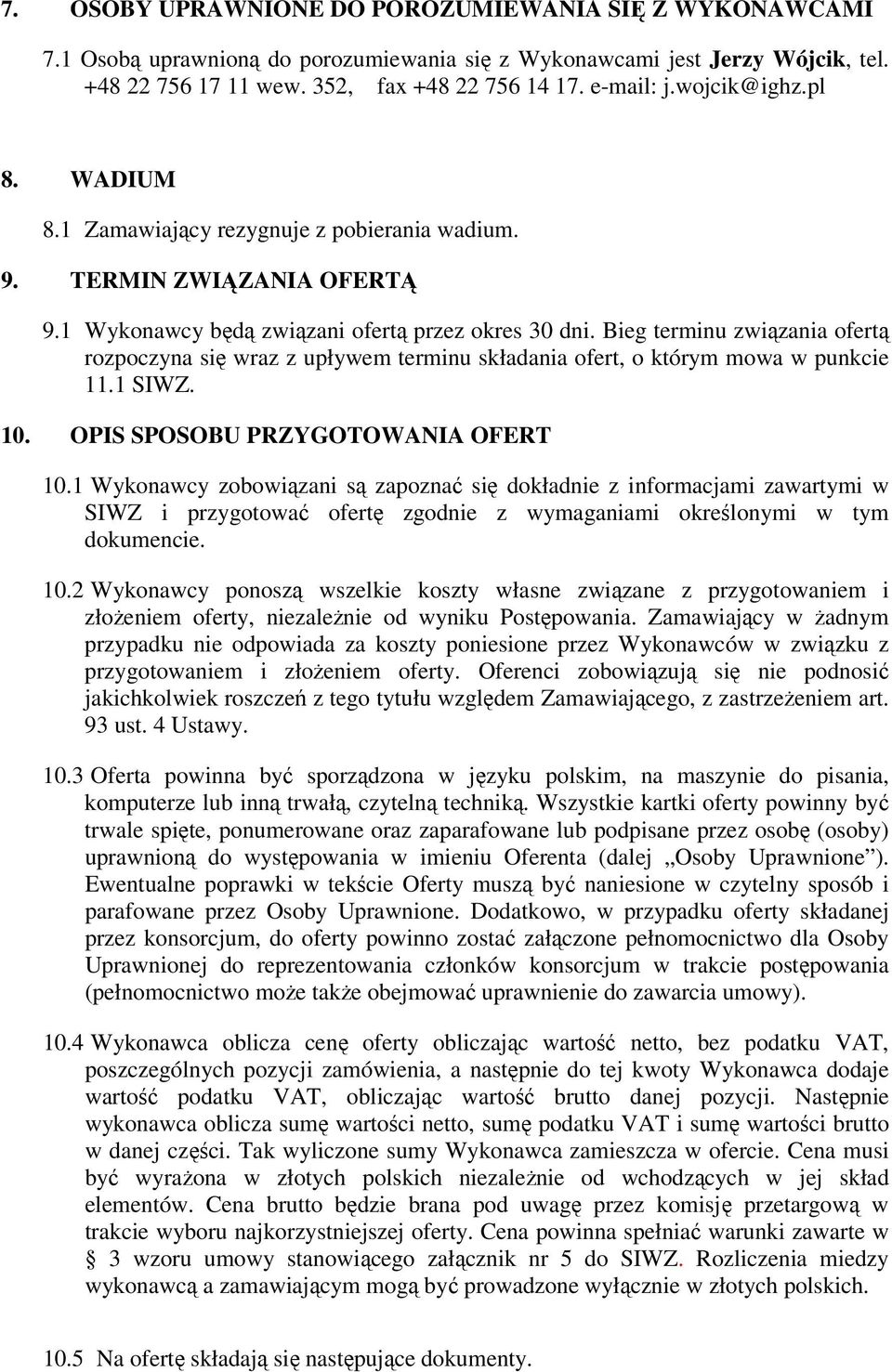 Bieg terminu związania ofertą rozpoczyna się wraz z upływem terminu składania ofert, o którym mowa w punkcie 11.1 SIWZ. 10. OPIS SPOSOBU PRZYGOTOWANIA OFERT 10.