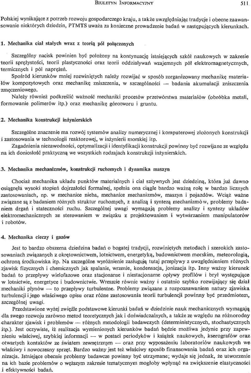 Mechanika ciał stałych wraz z teorią pól połą czonych Szczególny nacisk powinien być położ ony na kontynuację istnieją cych szkół naukowych w zakresie teorii sprę ż ystoś, citeorii plastycznoś ci