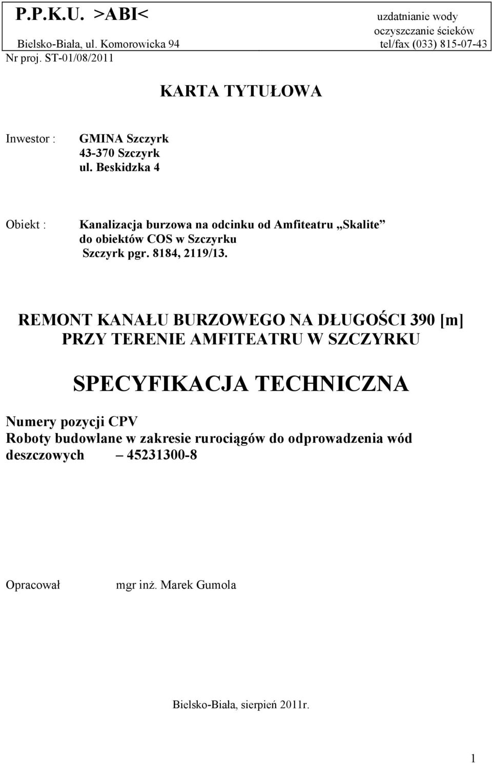 Beskidzka 4 Obiekt : Kanalizacja burzowa na odcinku od Amfiteatru Skalite do obiektów COS w Szczyrku Szczyrk pgr. 8184, 2119/13.