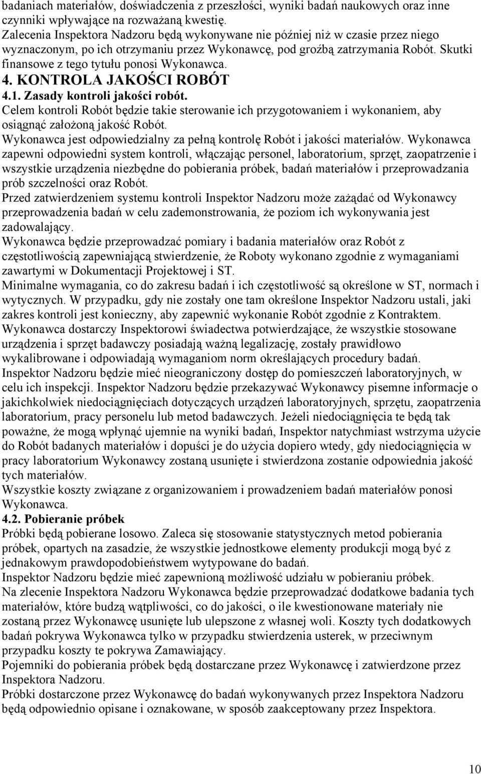 Skutki finansowe z tego tytułu ponosi Wykonawca. 4. KONTROLA JAKOŚCI ROBÓT 4.1. Zasady kontroli jakości robót.