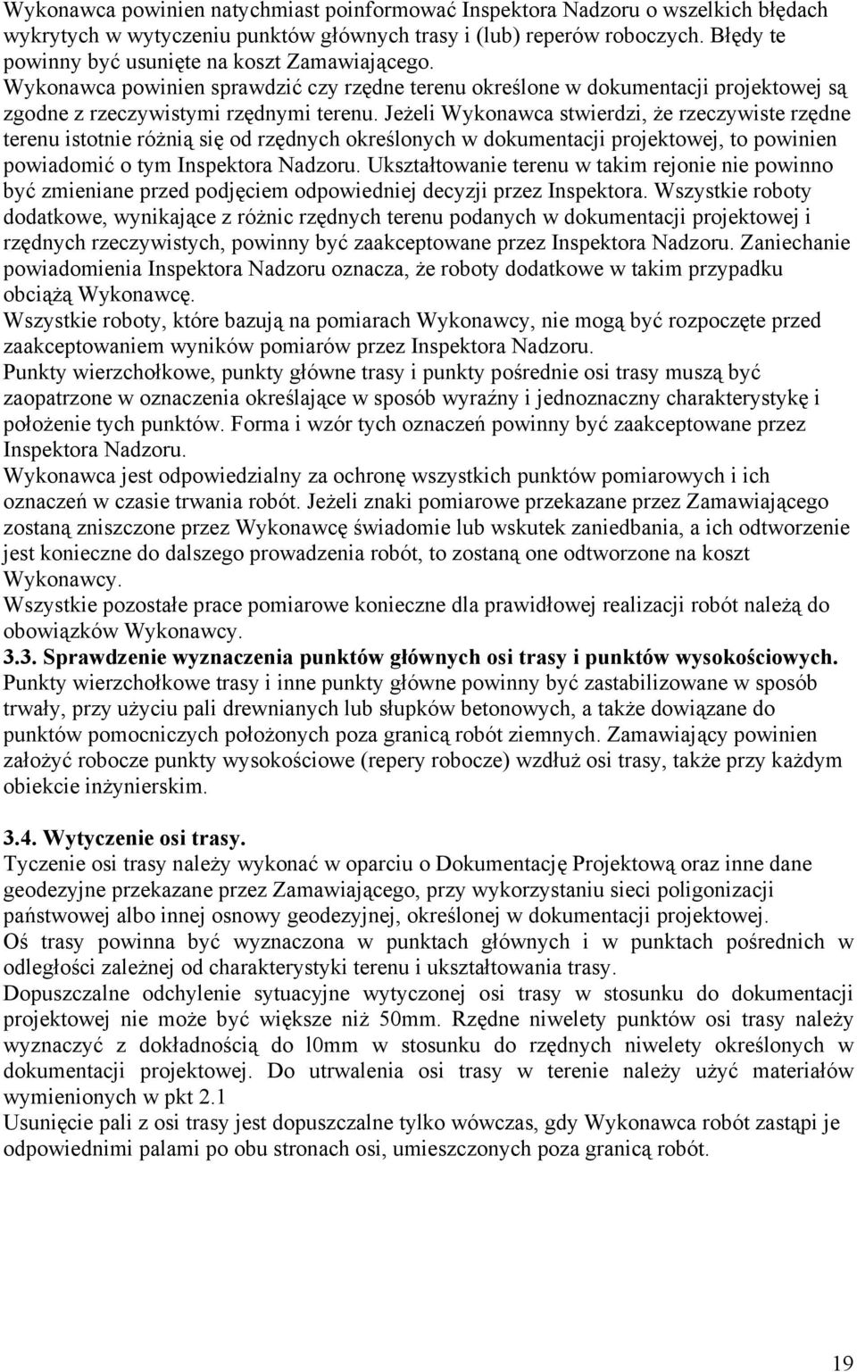 Jeżeli Wykonawca stwierdzi, że rzeczywiste rzędne terenu istotnie różnią się od rzędnych określonych w dokumentacji projektowej, to powinien powiadomić o tym Inspektora Nadzoru.