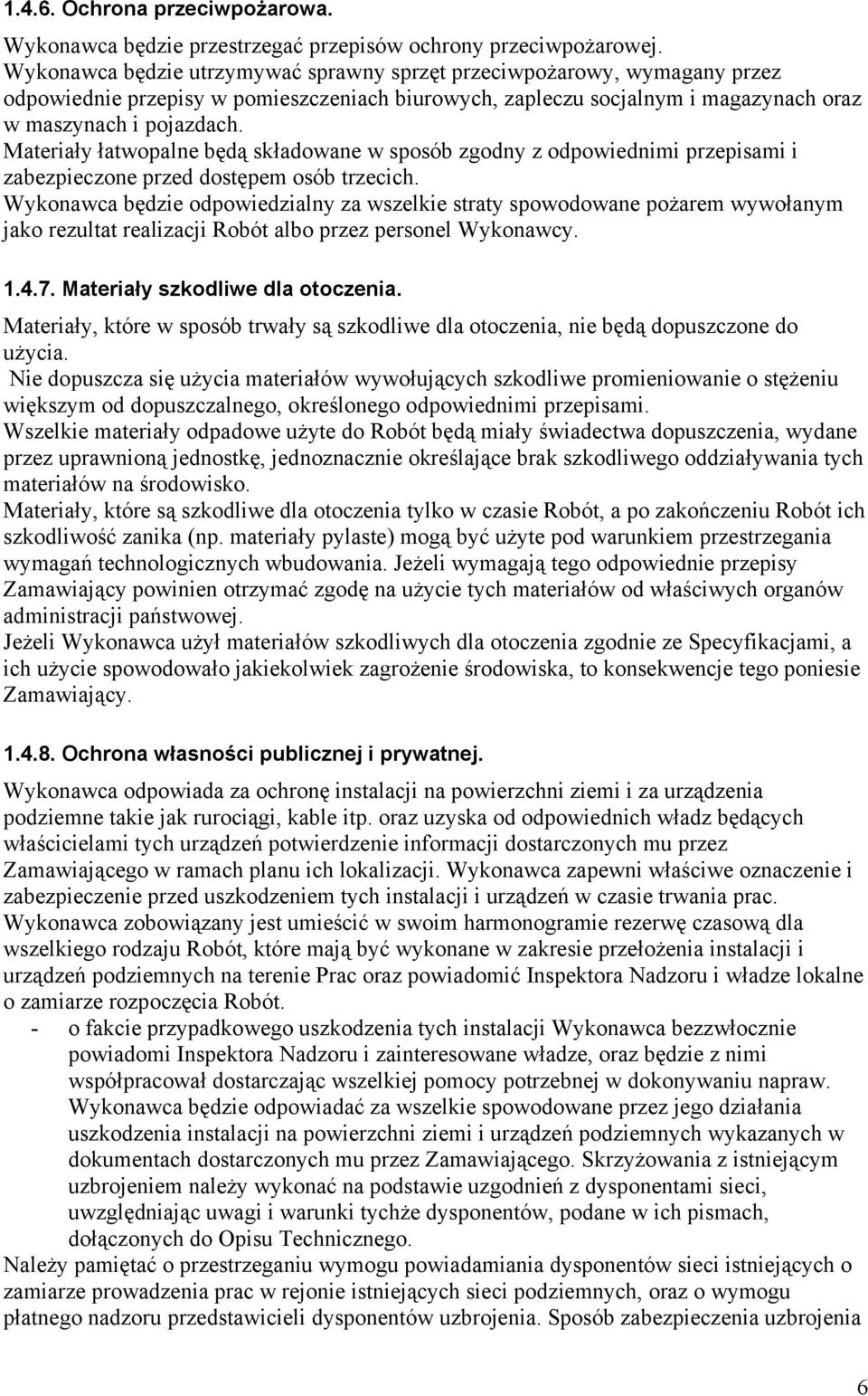 Materiały łatwopalne będą składowane w sposób zgodny z odpowiednimi przepisami i zabezpieczone przed dostępem osób trzecich.