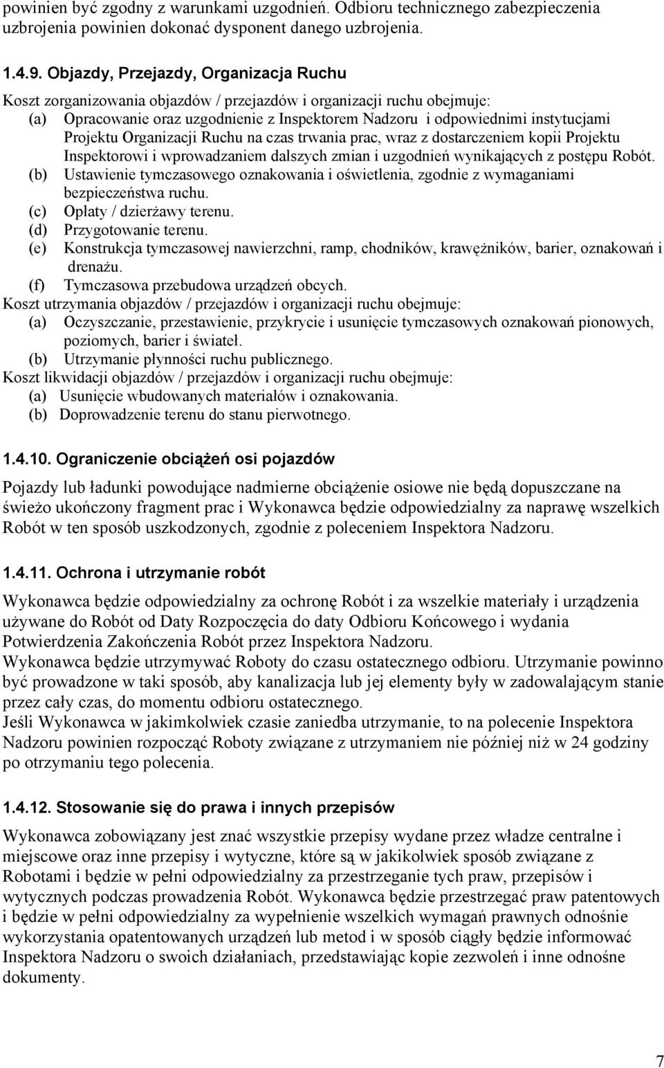 Projektu Organizacji Ruchu na czas trwania prac, wraz z dostarczeniem kopii Projektu Inspektorowi i wprowadzaniem dalszych zmian i uzgodnień wynikających z postępu Robót.