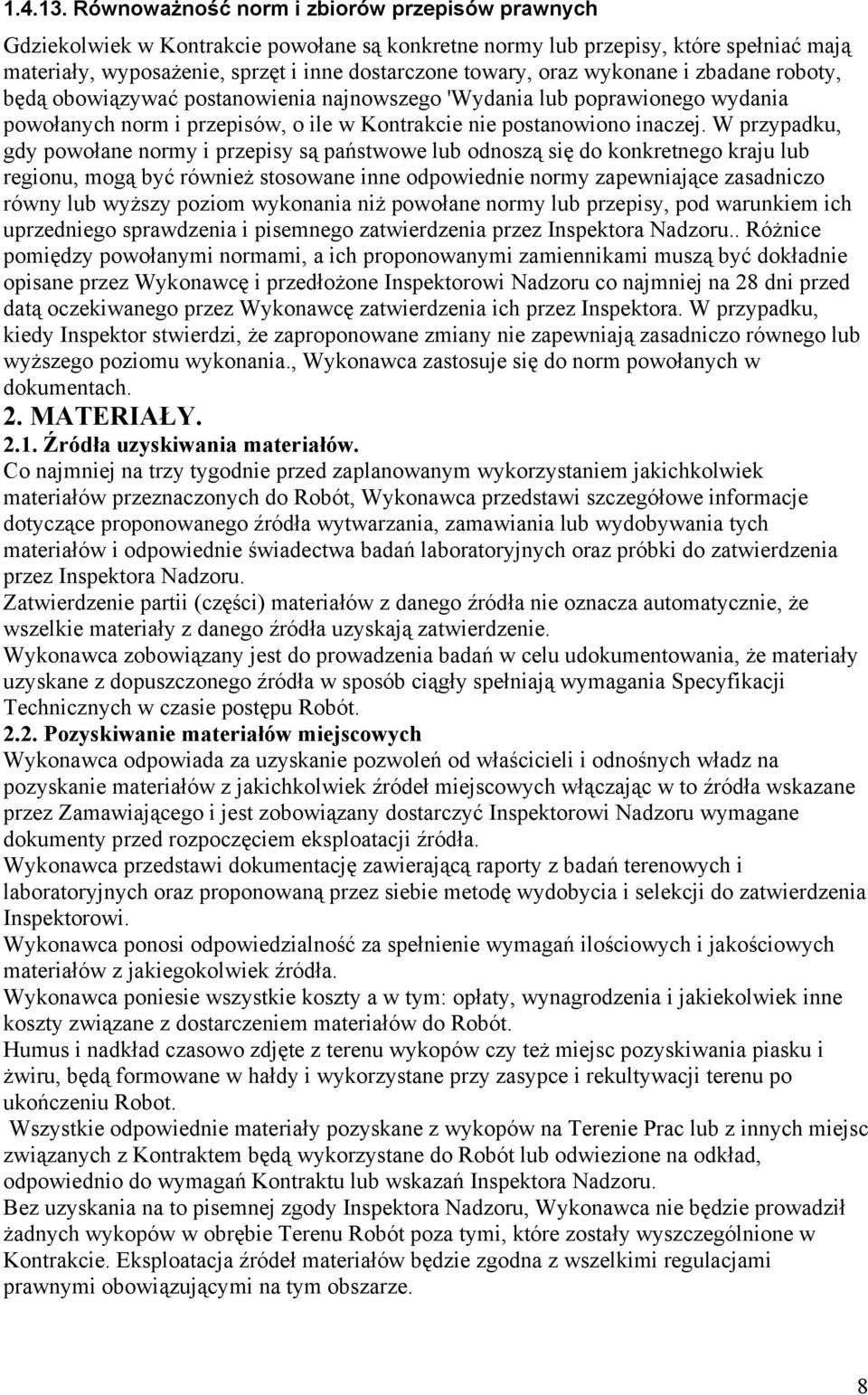 wykonane i zbadane roboty, będą obowiązywać postanowienia najnowszego 'Wydania lub poprawionego wydania powołanych norm i przepisów, o ile w Kontrakcie nie postanowiono inaczej.