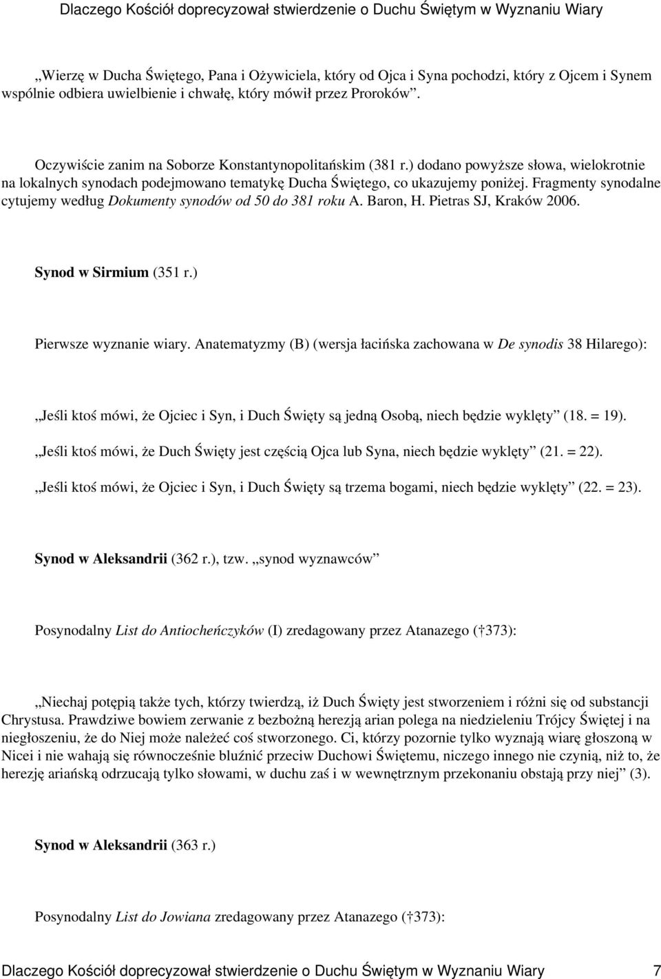 Fragmenty synodalne cytujemy według Dokumenty synodów od 50 do 381 roku A. Baron, H. Pietras SJ, Kraków 2006. Synod w Sirmium (351 r.) Pierwsze wyznanie wiary.