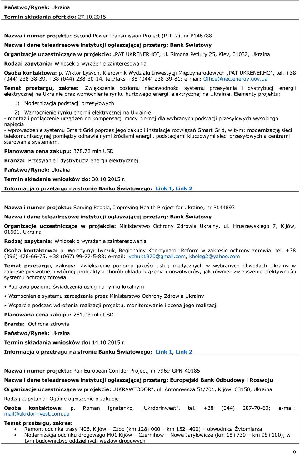 UKRENERHO, ul. Simona Petlury 25, Kiev, 01032, Ukraina Rodzaj zapytania: Wniosek o wyrażenie zainteresowania Osoba kontaktowa: p.