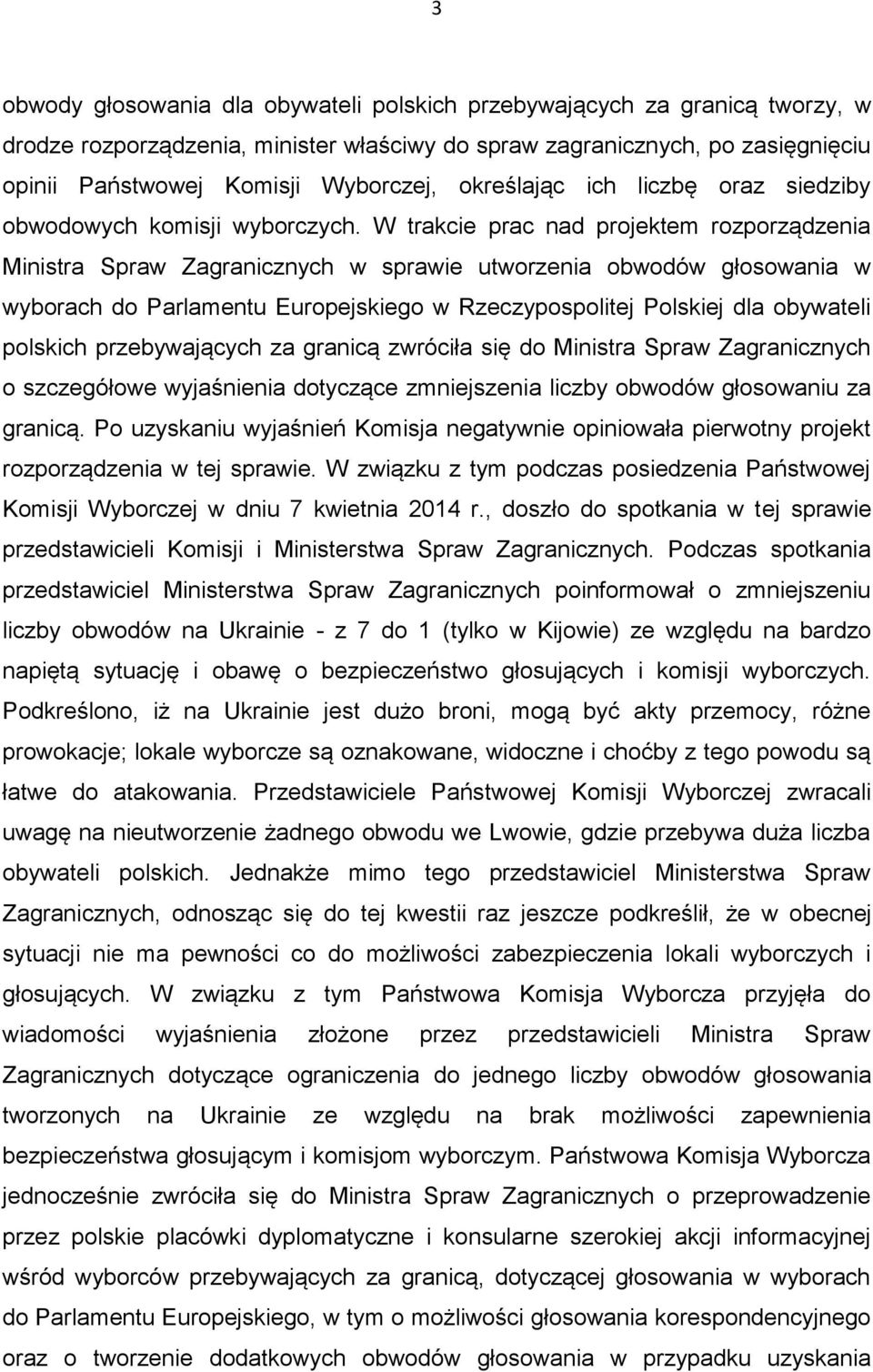 W trakcie prac nad projektem rozporządzenia Ministra Spraw Zagranicznych w sprawie utworzenia obwodów głosowania w wyborach do Parlamentu Europejskiego w Rzeczypospolitej Polskiej dla obywateli