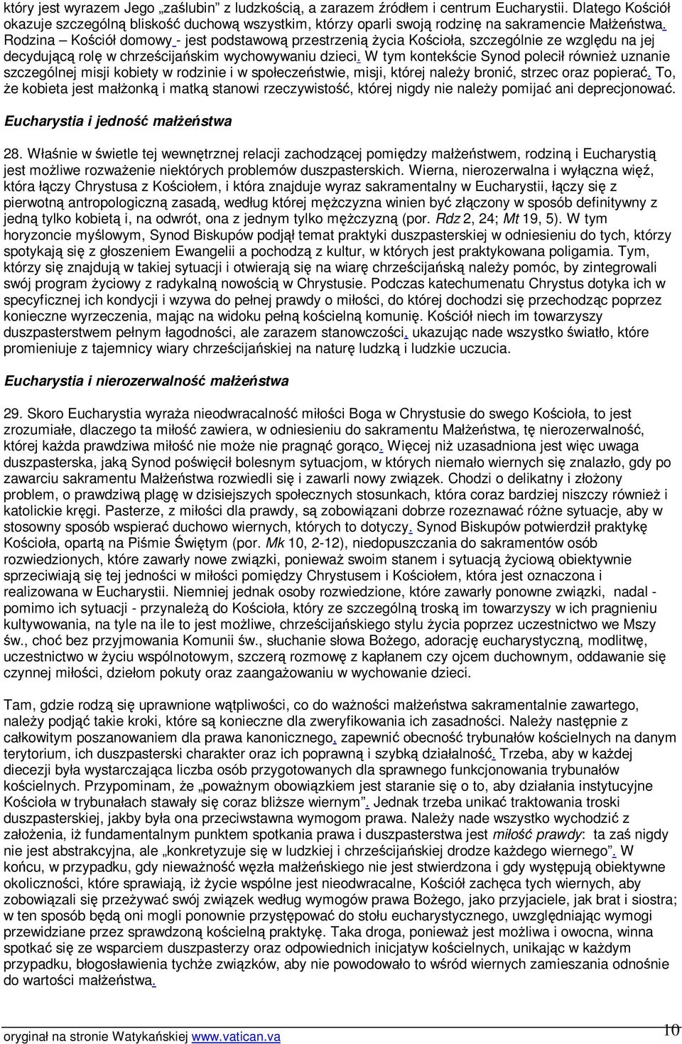 W tym kontekcie Synod polecił równie uznanie szczególnej misji kobiety w rodzinie i w społeczestwie, misji, której naley broni, strzec oraz popiera.