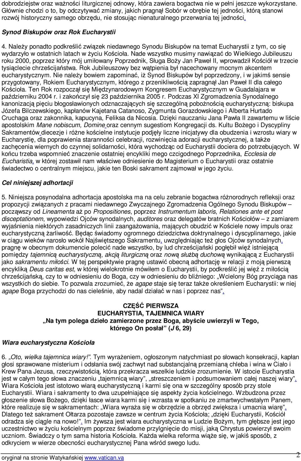 Synod Biskupów oraz Rok Eucharystii 4. Naley ponadto podkreli zwizek niedawnego Synodu Biskupów na temat Eucharystii z tym, co si wydarzyło w ostatnich latach w yciu Kocioła.