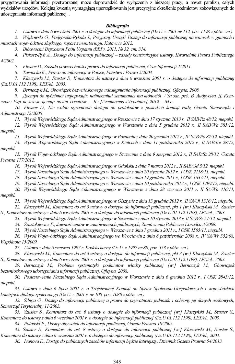 o dostępie do informacji publicznej (Dz.U. z 2001 nr 112, poz. 1198 z późn. zm.). 2. Wójkowski G., Podgórska-Rykała J., Przyjazny Urząd?