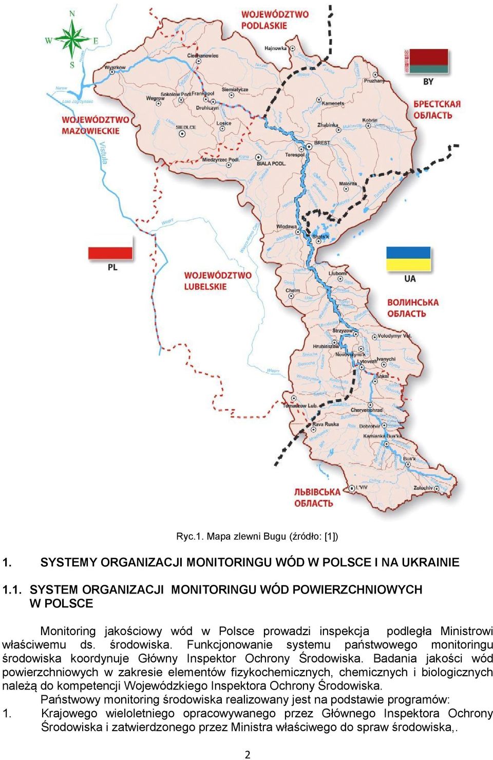 Badania jakości wód powierzchniowych w zakresie elementów fizykochemicznych, chemicznych i biologicznych należą do kompetencji Wojewódzkiego Inspektora Ochrony Środowiska.