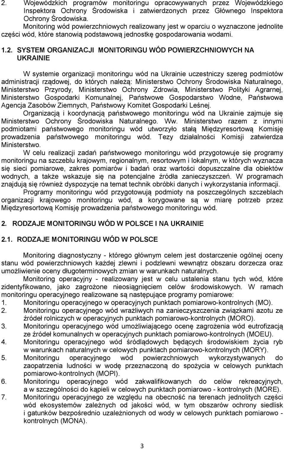 SYSTEM ORGANIZACJI MONITORINGU WÓD POWIERZCHNIOWYCH NA UKRAINIE W systemie organizacji monitoringu wód na Ukrainie uczestniczy szereg podmiotów administracji rządowej, do których należą: Ministerstwo