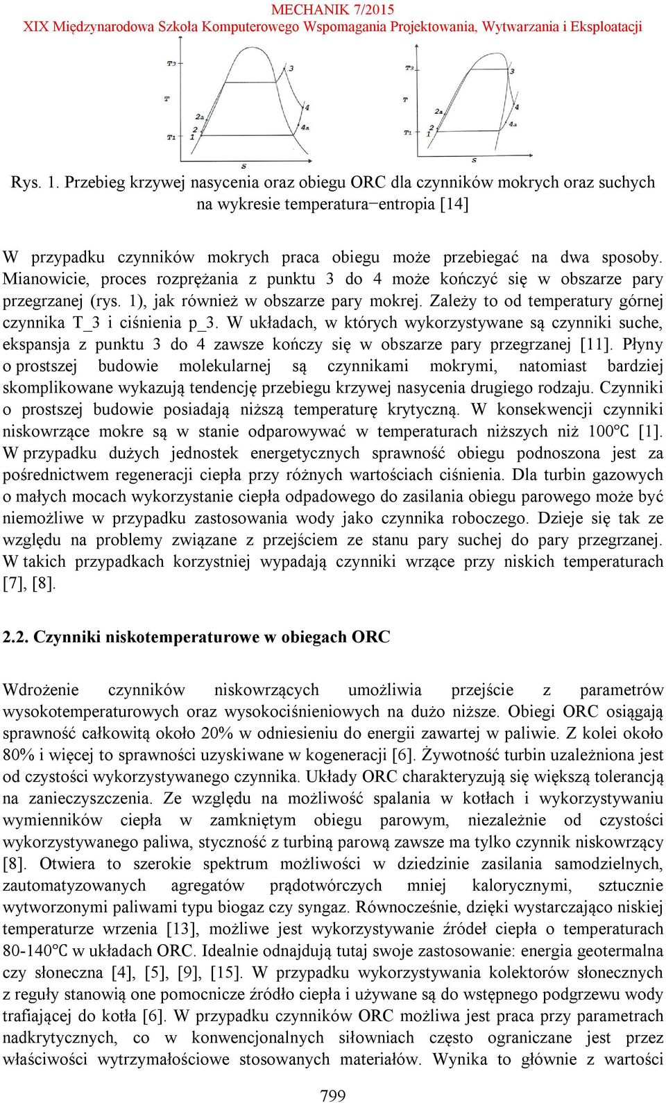 W układach, w których wykorzystywane są czynniki suche, ekspansja z punktu 3 do 4 zawsze kończy się w obszarze pary przegrzanej [11].