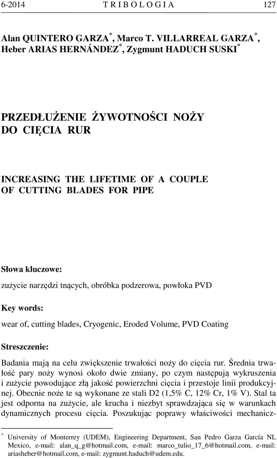 narzędzi tnących, obróbka podzerowa, powłoka PVD Key words: wear of, cutting blades, Cryogenic, Eroded Volume, PVD Coating Streszczenie: Badania mają na celu zwiększenie trwałości noży do cięcia rur.