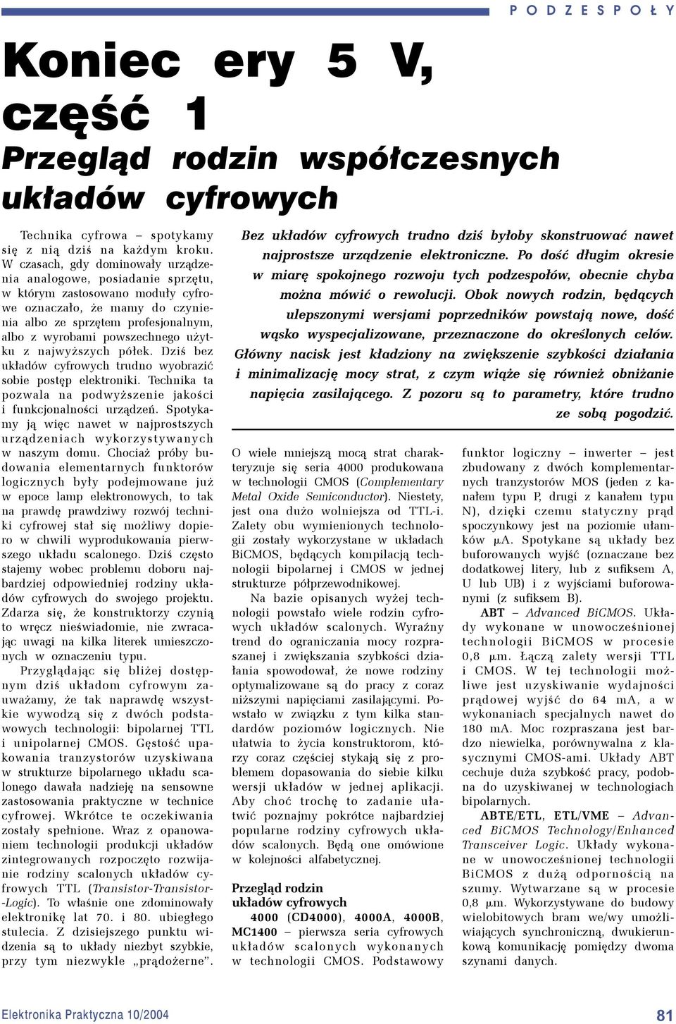 użytku z najwyższych półek. Dziś bez układów cyfrowych trudno wyobrazić sobie postęp elektroniki. Technika ta pozwala na podwyższenie jakości i funkcjonalności urządzeń.