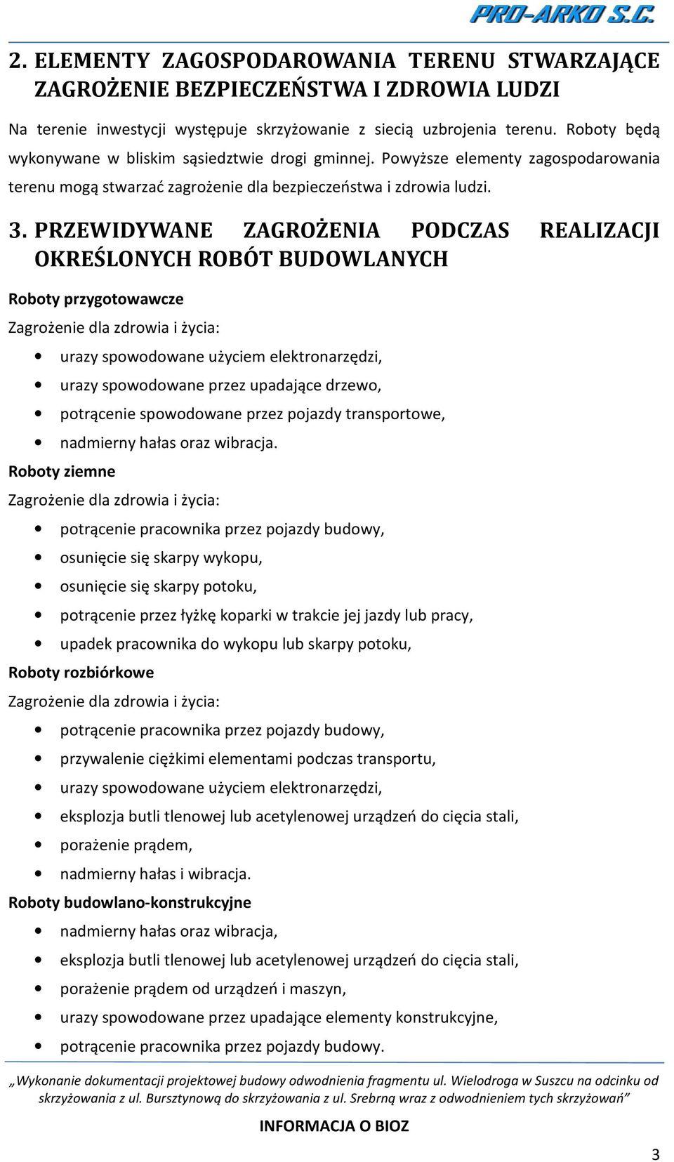 PRZEWIDYWANE ZAGROŻENIA PODCZAS REALIZACJI OKREŚLONYCH ROBÓT BUDOWLANYCH Roboty przygotowawcze Zagrożenie dla zdrowia i życia: urazy spowodowane użyciem elektronarzędzi, urazy spowodowane przez