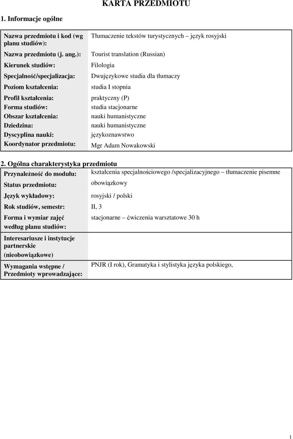 turystycznych język rosyjski Tourist translation (Russian) Filologia Dwujęzykowe studia dla tłumaczy studia I stopnia praktyczny (P) studia stacjonarne nauki humanistyczne nauki humanistyczne