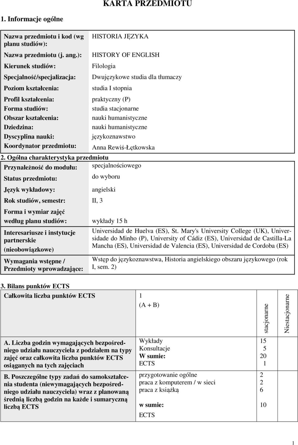 OF ENGLISH Filologia Dwujęzykowe studia dla tłumaczy studia I stopnia praktyczny (P) studia stacjonarne nauki humanistyczne nauki humanistyczne językoznawstwo Anna Rewiś-Łętkowska 2.